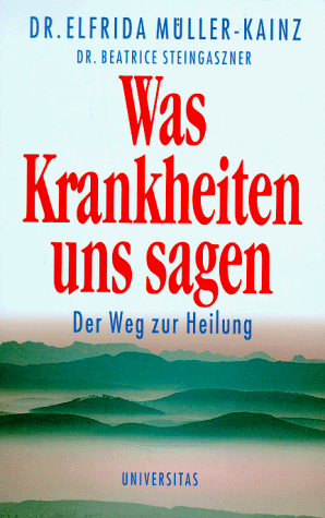 Elfrida Müller-Kainz - Was Krankheiten uns sagen: Der Weg zur Heilung - Preis vom 04.10.2026 03:51:26 h