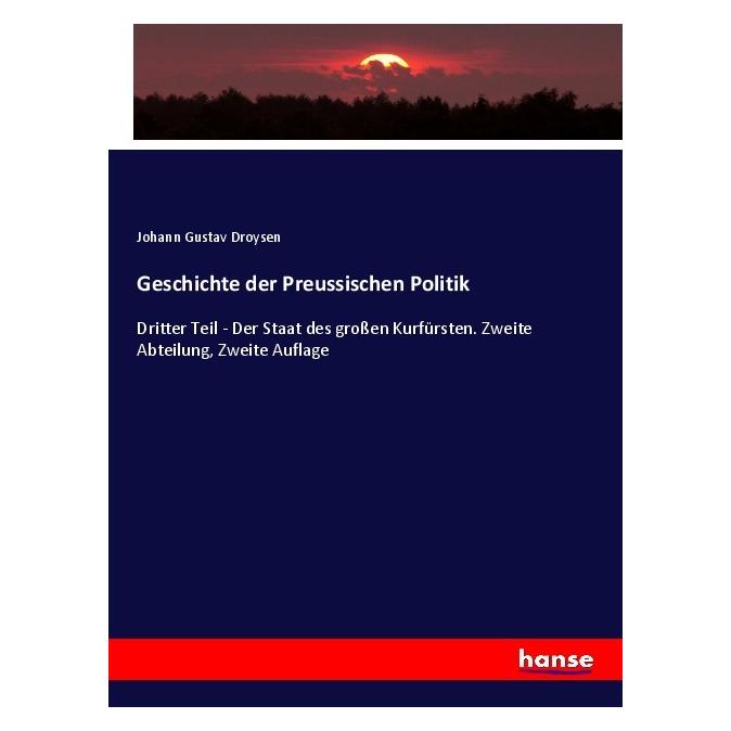 Hansebooks Geschichte der Preussischen Politik (Deutsch, Softcover, Johann Gustav Droysen) (56850323)