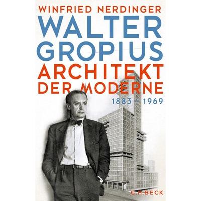 Walter Gropius, Gebundene Ausgabe von Winfried Nerdinger, C.H. Beck, 978-3-406-74132-6