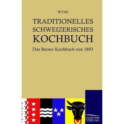 Traditionelles Schweizerisches Kochbuch, Taschenbuch von Hedwig Wyss, Salzwasser, 978-3-86195-276-3