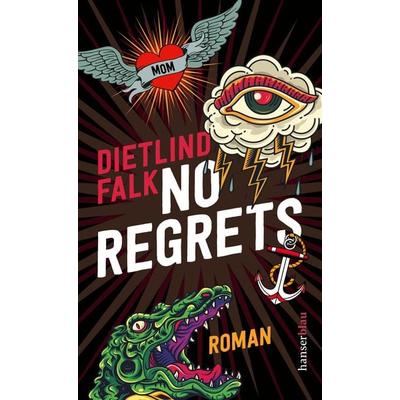 No Regrets, Gebundene Ausgabe von Dietlind Falk, Hanserblau in Carl Hanser Verlag GmbH & Co. KG, 978-3-446-27805-9