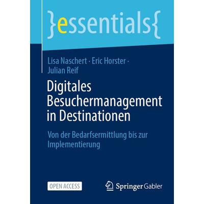 Digitales Besuchermanagement in Destinationen, Taschenbuch von Lisa Naschert,Eric Horster,Julian Reif, Springer Fachmedien Wiesbaden GmbH,