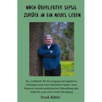 Nach überlebter Sepsis - zurück in ein neues Leben, Taschenbuch von Frank Köhler, Epubli, 978-3-7565-3171-4