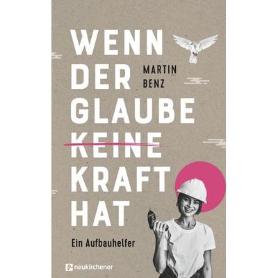 Wenn der Glaube keine Kraft hat, Gebundene Ausgabe von Martin Benz, Neukirchener Verlagsgesellschaft, 978-3-7615-7015-9