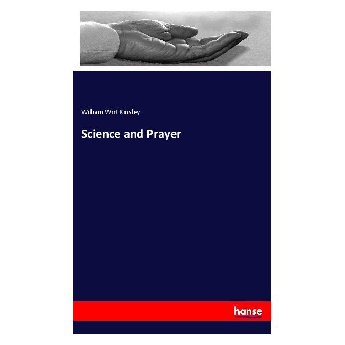 Hansebooks Science and Prayer (Englisch, Softcover, William Wirt Kinsley) (55983372)