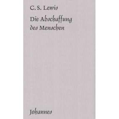 Die Abschaffung des Menschen, Taschenbuch von Clive Staples Lewis, Johannes Verlag, 978-3-89411-157-1