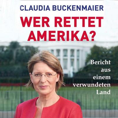 Wer rettet Amerika? - Claudia Buckenmaier, Audio, 9783863525835