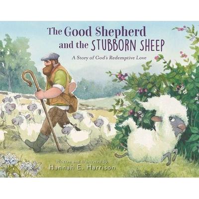 The Good Shepherd and the Stubborn Sheep, Gebundene Ausgabe von Hannah E. Harrison, Harper Collins (US), 978-0-310-16149-3