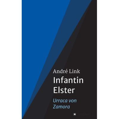 Infantin Elster, Taschenbuch von André Link, Tredition, 978-3-7345-7368-2