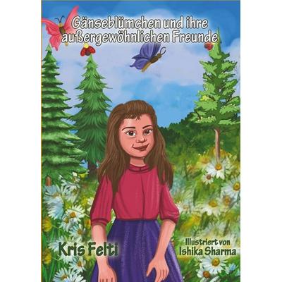 Gänseblümchen und ihre außergewöhnlichen Freunde, Taschenbuch von Kris Felti, Tredition, 978-3-347-66032-8