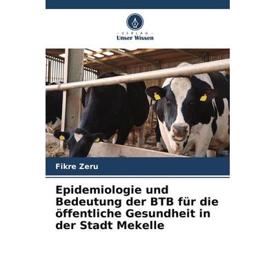 Epidemiologie und Bedeutung der BTB für die öffentliche Gesundheit in der Stadt Mekelle, Taschenbuch von Fikre Zeru, Verlag Unser Wissen,