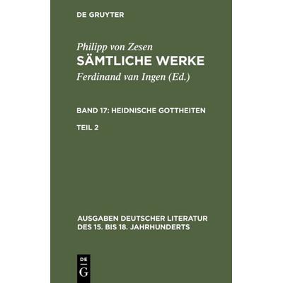 Die Heidnischen Gottheiten. Zweiter Teil, Gebundene Ausgabe von Philipp Zesen, De Gruyter, 978-3-11-016175-5
