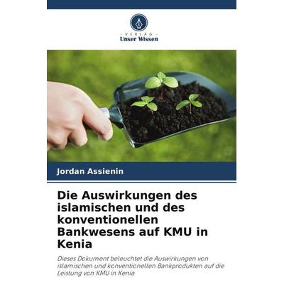 Die Auswirkungen des islamischen und des konventionellen Bankwesens auf KMU in Kenia, Taschenbuch von Jordan Assienin, Verlag Unser Wissen,