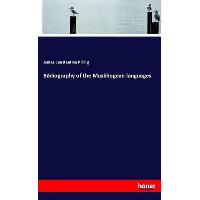 Bibliography of the Muskhogean languages, Taschenbuch von James Constantine Pilling, Hansebooks, 978-3-337-64070-5