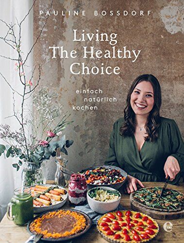 Pauline Bossdorf - Living The Healthy Choice: Einfach natürlich kochen - Preis vom 30.09.2026 09:01:18 h
