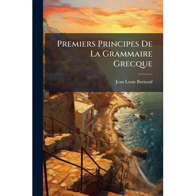 Premiers Principes De La Grammaire Grecque, Taschenbuch von Jean Louis Burnouf, Creative Media Partners, LLC, 978-1-02-504556-6