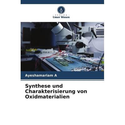 Synthese und Charakterisierung von Oxidmaterialien, Taschenbuch von Ayeshamariam A., Verlag Unser Wissen