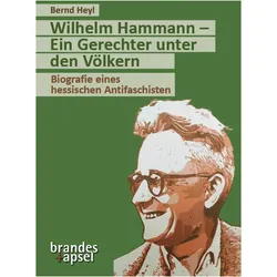 Wilhelm Hammann - Ein Gerechter unter den Völkern, Sachbücher von Bernd Heyl