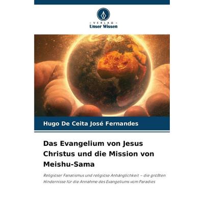 Das Evangelium von Jesus Christus und die Mission von Meishu-Sama, Taschenbuch von Hugo De Ceita José Fernandes, Verlag Unser Wissen,