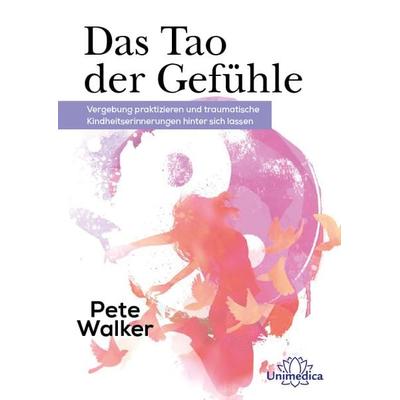 Das Tao der Gefühle, Taschenbuch von Pete Walker, Unimedica, ein Imprint des Narayana Verlags, 978-3-96257-208-2