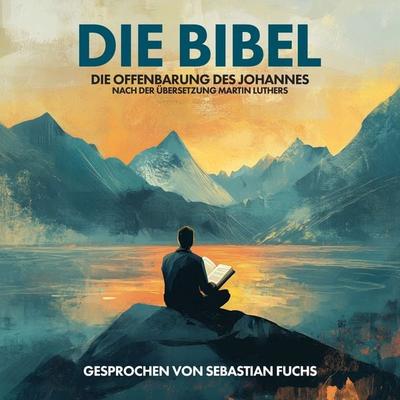 Die Bibel - Die Offenbarung des Johannes nach der Übersetzung Martin Luthers - Martin Luther, Audio, 4069977453895