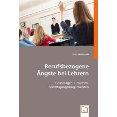Obidzinski, P: Berufsbezogene Ängste bei Lehrern, Taschenbuch von Piotr Obidzinski, VDM, 978-3-639-00052-8