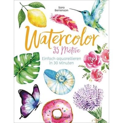 Watercolor. 35 Motive - einfach aquarellieren in 30 Minuten, Taschenbuch von Sara Berrenson, Bassermann, 978-3-8094-4945-4