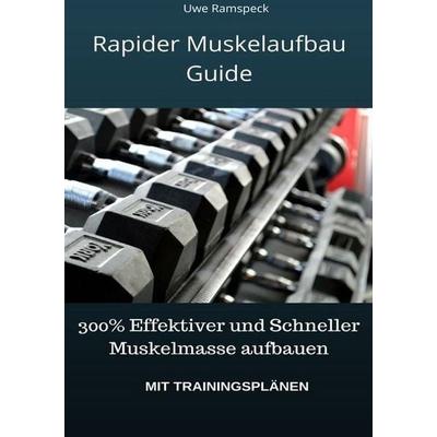 Rapider Muskelaufbau Guide, Taschenbuch von Uwe Ramspeck, Epubli, 978-3-7450-1479-2
