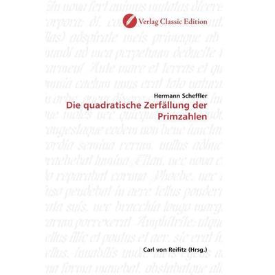 Scheffler, H: Die quadratische Zerfällung der Primzahlen, Taschenbuch von Hermann Scheffler, Verlag Classic Edition, 978-3-86932-102-8