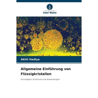 Allgemeine Einführung von Flüssigkristallen, Taschenbuch von Akhil Hadiya, Verlag Unser Wissen, 978-620-9-24077-5