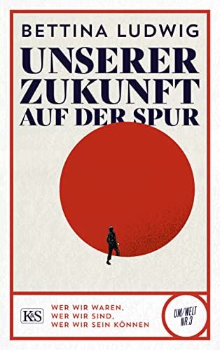 Bettina Ludwig - Unserer Zukunft auf der Spur: Wer wir waren, wer wir sind, wer wir sein können (K&S Um/Welt) - Preis vom 09.10.2026 07:28:09 h