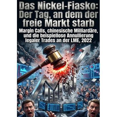 Das Nickel-Fiasko: Der Tag, an dem der freie Markt starb, Taschenbuch von Wladimir Kallert, Epubli, 978-3-565-45877-6