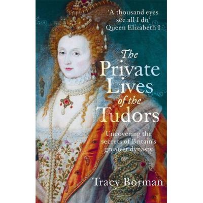 The Private Lives of the Tudors, Taschenbuch von Tracy Borman, Hodder And Stoughton, 978-1-4447-8292-9