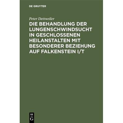 Die Behandlung der Lungenschwindsucht in geschlossenen Heilanstalten mit besonderer Beziehung auf Falkenstein i/T, Gebundene Ausgabe von Peter