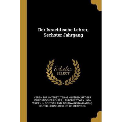 Der Israelitische Lehrer, Sechster Jahrgang, Taschenbuch von Achawa, Creative Media Partners, LLC, 978-0-274-80957-8