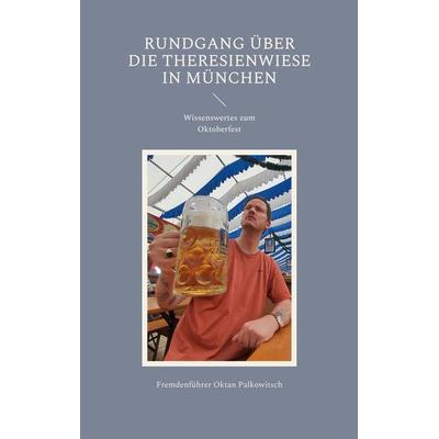 Rundgang über die Theresienwiese in München, Taschenbuch von Fremdenführer Oktan Palkowitsch, BoD – Books on Demand, 978-3-7562-1437-2