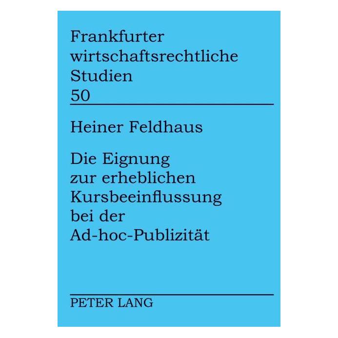 Peter Lang Die Eignung zur erheblichen Kursbeeinflussung bei der Ad-hoc-Publizität (Deutsch, Heiner Feldhaus) (7550071)