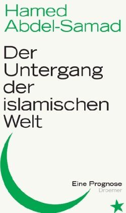 Hamed Abdel-Samad - Der Untergang der islamischen Welt: Eine Prognose - Preis vom 09.10.2026 07:28:09 h