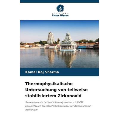 Thermophysikalische Untersuchung von teilweise stabilisiertem Zirkonoxid, Taschenbuch von Kamal Raj Sharma, Verlag Unser Wissen, 978-620-9-05166-1