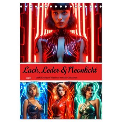 Lack, Leder und Neonlicht - Verführerische Reize der Fetisch-Göttinnen (Tischkalender 2026 DIN A5 hoch), CALVENDO Monatskalender