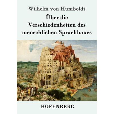 Über die Verschiedenheiten des menschlichen Sprachbaues, Taschenbuch von Wilhelm Humboldt, Hofenberg, 978-3-8430-9313-2