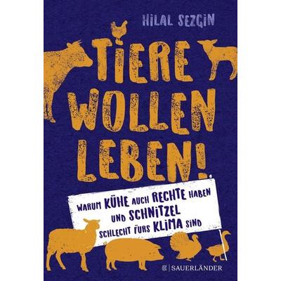 Tiere wollen leben!, Taschenbuch von Hilal Sezgin, Fischer Sauerländer, 978-3-7373-5974-0