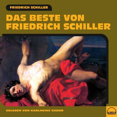 Das Beste von Friedrich Schiller - Friedrich Schiller, Audio, 9783991609872
