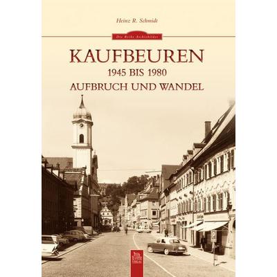Kaufbeuren 1945 bis 1980, Taschenbuch von Heinz R. Schmidt, Sutton, 978-3-95400-097-5