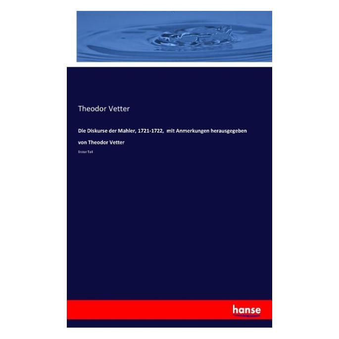 Hansebooks Die Diskurse der Mahler, 1721-1722, mit Anmerkungen herausgegeben von Theodor Vetter (Deutsch, Softcover, Theodor Vetter) (55878627)