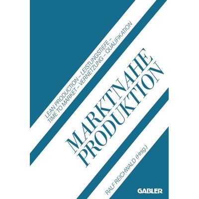 Marktnahe Produktion, Taschenbuch von Ralf Reichwald, Betriebswirtschaftlicher Verlag Gabler, 978-3-409-13156-8