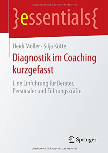 Heidi Möller - Diagnostik im Coaching kurzgefasst: Eine Einführung für Berater, Personaler und Führungskräfte (essentials) - Preis vom 09.10.2026 07:28:09 h
