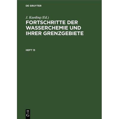 Fortschritte der Wasserchemie und ihrer Grenzgebiete. Heft 13, Gebundene Ausgabe von , De Gruyter, 978-3-11-258901-4
