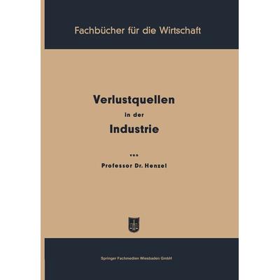 Verlustquellen in der Industrie, Taschenbuch von Friedrich Henzel, Betriebswirtschaftlicher Verlag Gabler, 978-3-663-03174-1