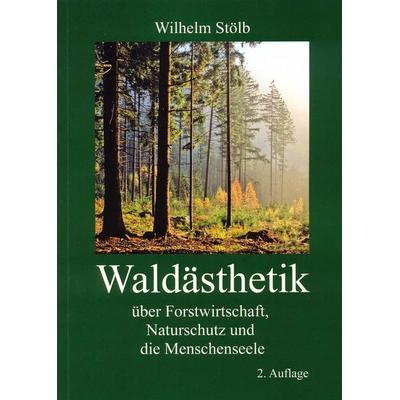 Waldästhetik, Taschenbuch von Wilhelm Stölb, Wald und mensch, 978-3-00-038132-4